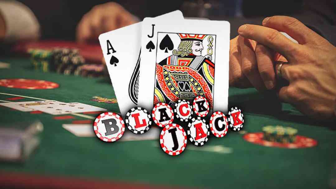 Blackjack - Trò chơi quen thuộc luôn có sức hấp dẫn